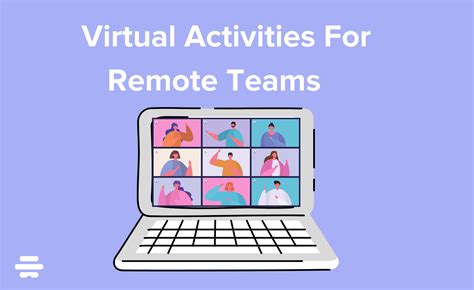 21 Brilliant Virtual Team Building Activities For Remote Teams