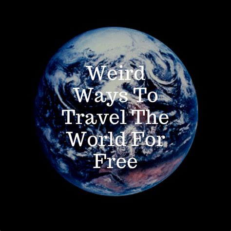 Weird Ways To Travel The World For Free Travel The World For Free