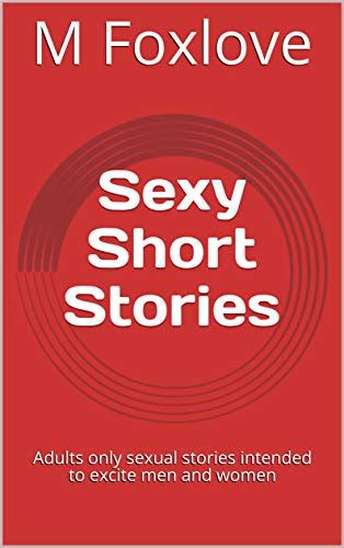 sexy short stories adults only sexual stories intended to excite men and women ebook foxlove