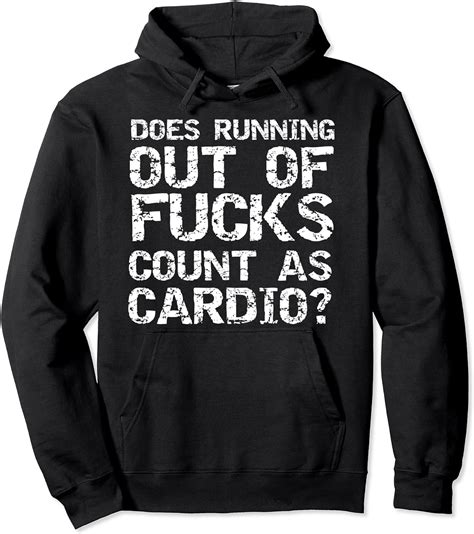 Sarcastic Saying Does Running Out Of Fucks Count As Cardio Pullover