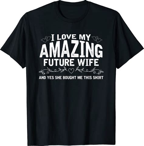 I Love My Future Wife Engaged Fiance Bought Me This T Shirt Amazon