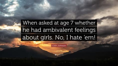 colin johnson quote “when asked at age 7 whether he had ambivalent feelings about girls no i