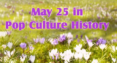 May 25th History Fun Facts And Trivia
