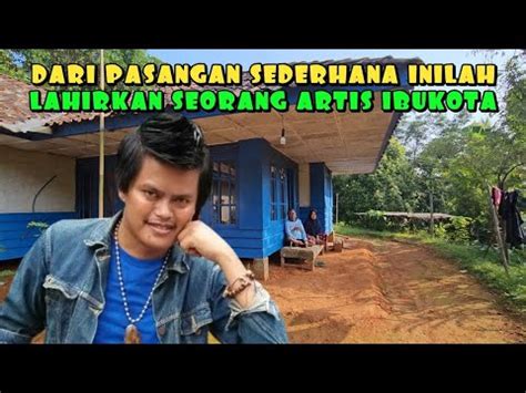 SIAPA SANGKA RUMAH TENGAH HUTAN INI LAHIRKAN ARTIS IBUKOTA YouTube