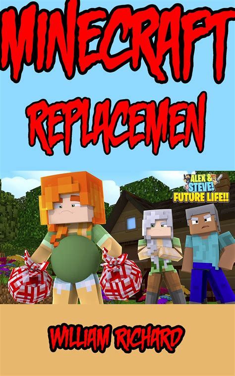 The Minecraft Life Of Steve And Alex Replacemen Minecraft 3 By William
