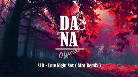 dj dana official sfb late night sex [ afro bootleg edit ] youtube