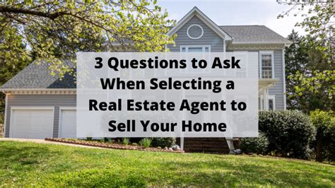 3 Questions To Ask When Selecting A Real Estate Agent To Sell Your Home Spica Real Estate