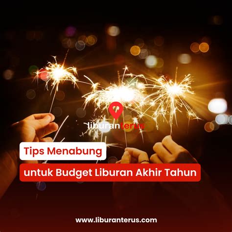 Tips Menabung Untuk Budget Liburan Akhir Tahun Blog Liburanterus