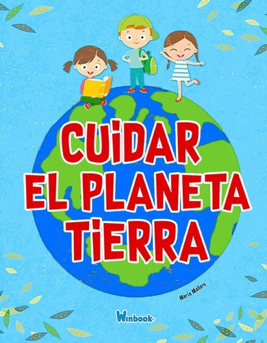 Cuidar El Planeta Tierra Educación Ambiental Niños Ecología Meses Sin