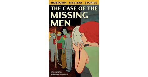 The Case Of The Missing Men By Kris Bertin