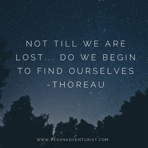 Not Till We Are Lostdo We Begin To Find Ourselves