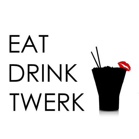 Eat Drink Twerk