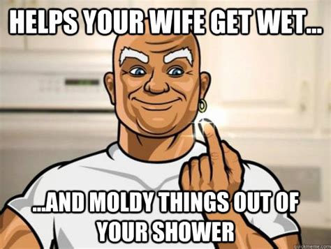 Helps Your Wife Get Wet And Moldy Things Out Of Your Shower Misleading Mr Clean Quickmeme