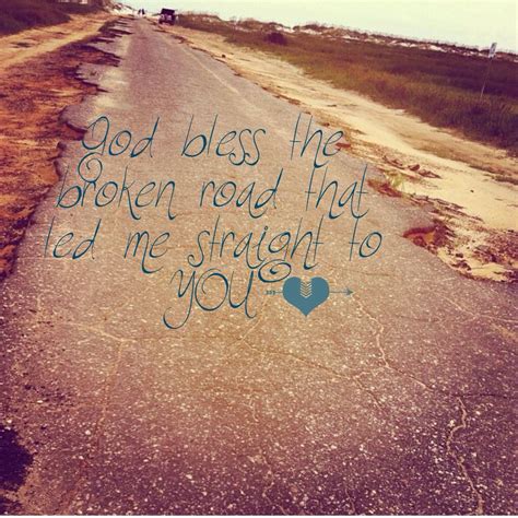 God Bless The Broken Road That Led Me Straight To You ~ Bless The