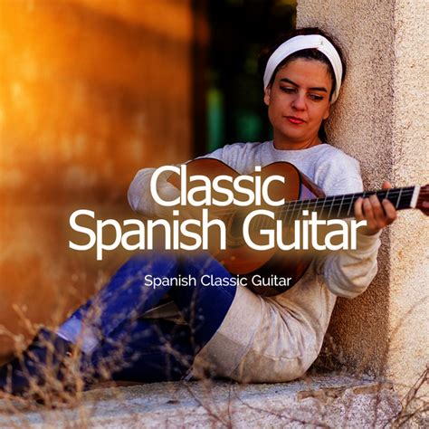 Classic Spanish Guitar Album By Spanish Classic Guitar Spotify