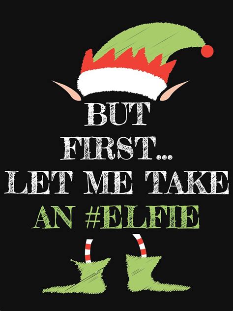 But First Let Me Take An Elfie Shirt Christmas Elf Joke T Shirt By T