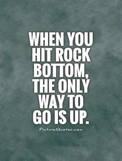 when you hit rock bottom the only way to go is up picture quotes