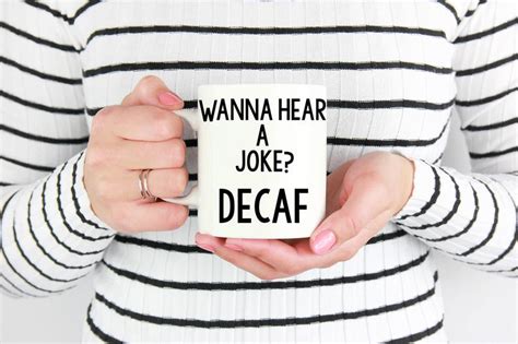 Wanna Hear A Joke Decaf Mug T For Friend Funny Quote Etsy