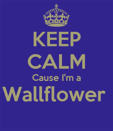 Keep Calm Cause Im A Wallflower Poster Jrrq Keep Calm O Matic