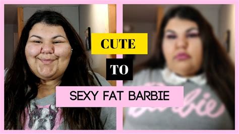 Going From Cute To Sexy Fat Barbie Grwm Youtube