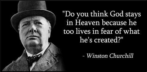 Do you suppose that's why god lives in the heavens? Famous Quotes That Have Clearly Been Misattributed to Winston Churchill - McSweeney's Internet ...