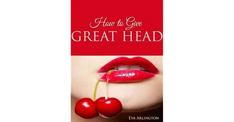 Fellatrix How To Give Great Head By Eva Arlington