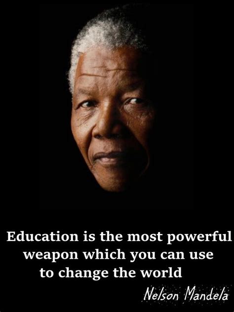 Education Is The Most Powerful Weapon Nelson Mandela Quote Quotes For Mee