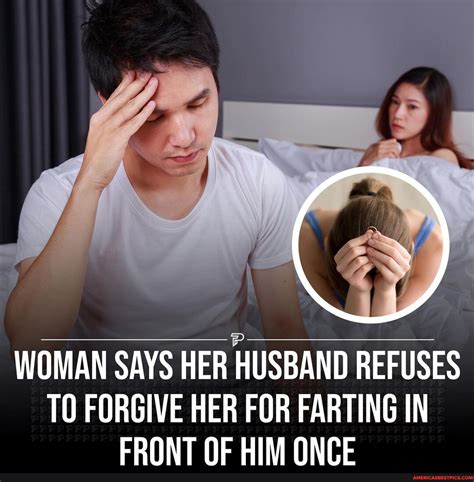 An Australian Woman Has Revealed Her Husband Of Nine Years Refuses To Forgive Her For Farting In