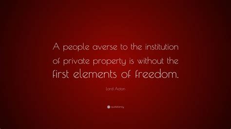 Lord Acton Quote “a People Averse To The Institution Of Private