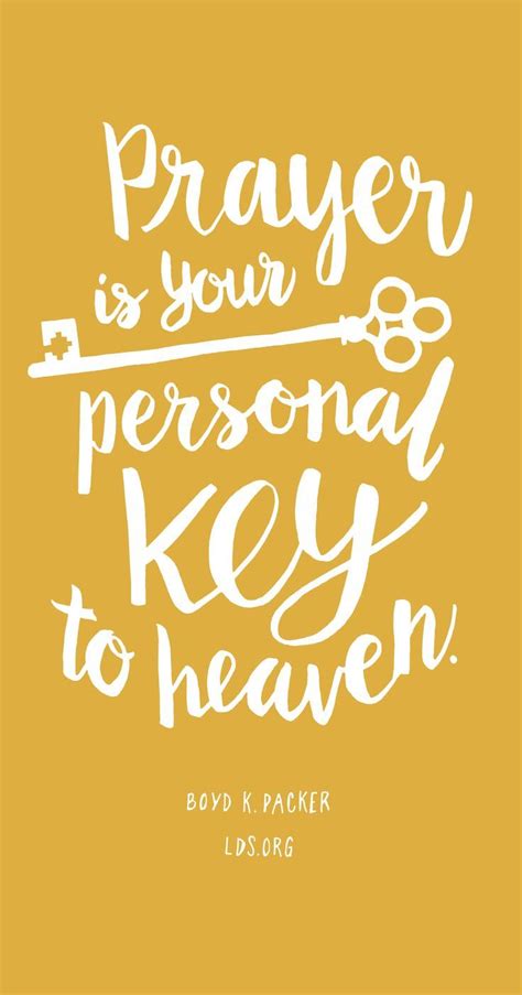 Prayer Is Your Personal Key To Heaven—boyd K Packer Lds Church
