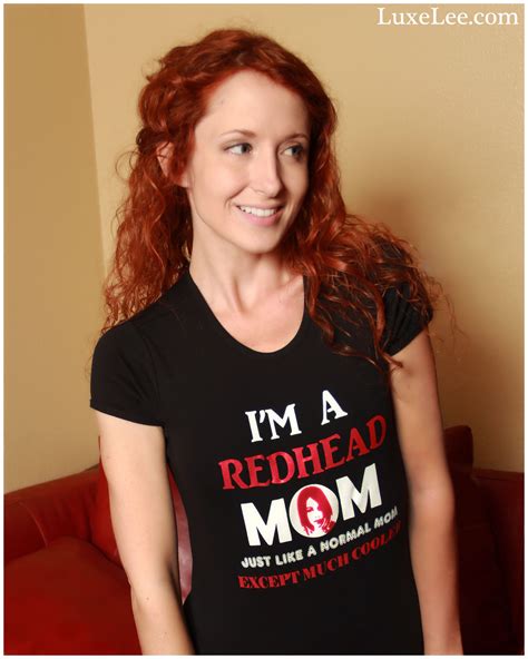 Im A Redhead Mom Just Like A Normal Mom Except Much Cooler Redhead Mom Redhead Beautiful