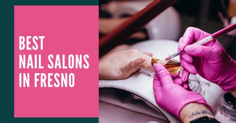10 Best Nail Salons In Fresno California