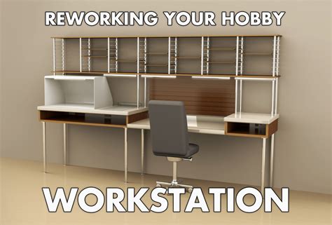 Reworking Your Hobby Workstation • Smallhouse Models