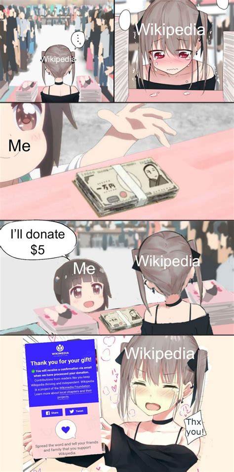 Wikipedia Deserves More Money Meme Memes Funny Lol Anime Memes