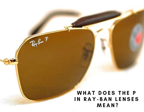 What Does The P In Ray Ban Lenses Mean Sunglasses And Style Blog