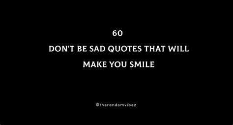 60 Dont Be Sad Quotes That Will Make You Smile
