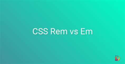 Css Rem Vs Em Understanding The Difference And When To Use Each
