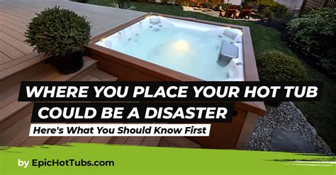 Hot Tub Placement Tips And Tricks Epic Hot Tubs