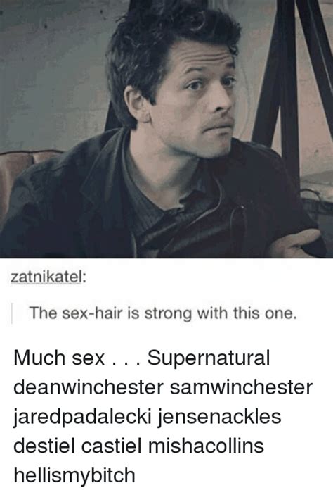 Zatnikatel The Sex Hair Is Strong With This One Much Sex Supernatural Deanwinchester