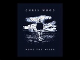 Chris Wood - None The Wiser - YouTube