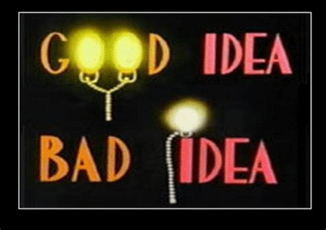 Good Idea Bad Idea From Animaniacs Whats Your Good Idea Bad Idea Post
