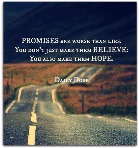 Promises Are Worse Than Lies Wise Words Quotes Me Quotes