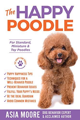 The Happy Poodle The Happiness Guide For Standard Miniature And Toy Poodles Happy