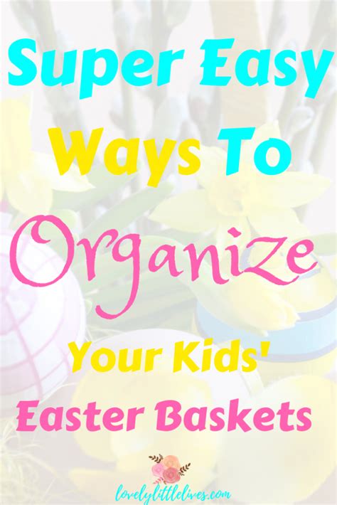 How To Organize Your Easter Basket Ideas For Your Kids Lovely Little
