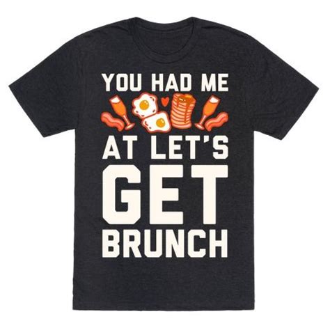 You Had Me At Let's Get Brunch T-Shirt | LookHUMAN | Brunch shirts, Funny food jokes, Brunch