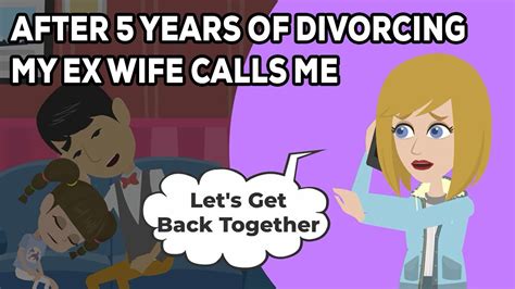 After 5 Years Of Divorcing Me My Ex Wife Calls Me And Says Youtube