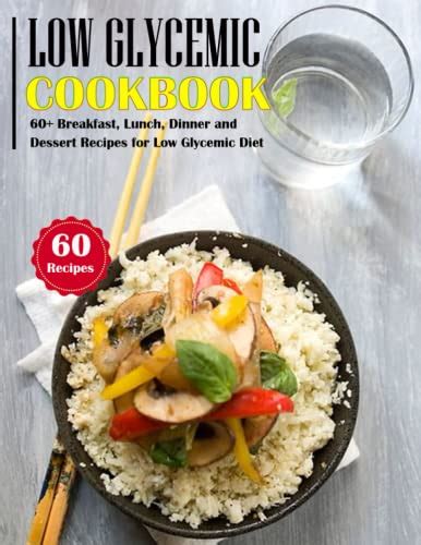 Low Glycemic Cookbook 60 Breakfast Lunch Dinner And Dessert Recipes