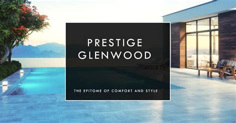 Prestige Glenwood The Ultimate Luxury Living Experience Prestige