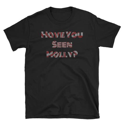 Have You Seen Molly T Shirt Shakedown T Shirts