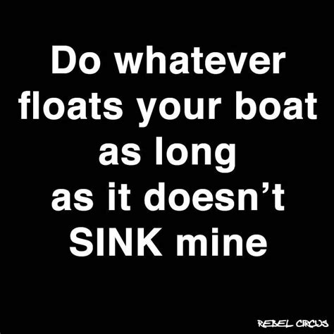 Do Whatever Floats Your Boat As Long As It Doesnt Sink Mine Strong